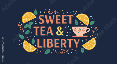 Sweet Tea & Liberty. Colorful illustration with teacup, orange slices, and mint leaves. Typography design for refreshment and freedom concepts.