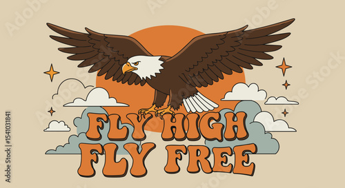 FLY HIGH FLY FREE. Retro vintage illustration of a majestic bald eagle soaring with sun, clouds, and stars.