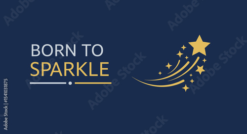 BORN TO SPARKLE. Inspirational quote with a golden shooting star graphic. Motivational message on a dark blue background for posters and cards.