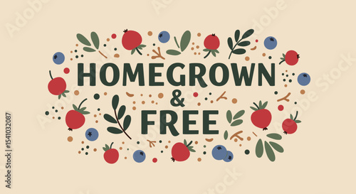 HOMEGROWN & FREE. Illustrated lettering with berries and leaves. Natural food concept design. Vector style graphic for organic products and local farming.