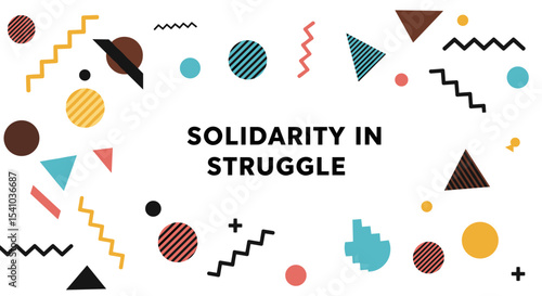 SOLIDARITY IN STRUGGLE. Abstract geometric background with colorful shapes. Retro Memphis style design for social activism and unity concepts.