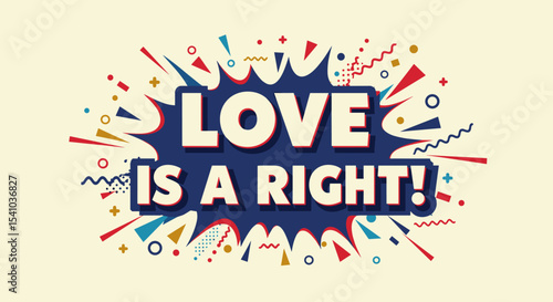 LOVE IS A RIGHT! Comic book style pop art illustration with vibrant colors. LGBTQ pride and equality message in a retro speech bubble explosion. Human rights activism slogan.