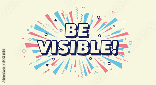 BE VISIBLE! Inspirational quote on a vibrant retro pop art background. Motivational message with dynamic graphic elements for marketing and promotion.
