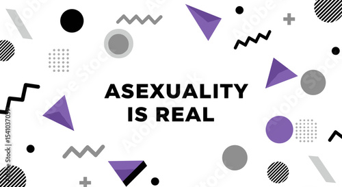 ASEXUALITY IS REAL. Modern graphic design with geometric shapes promoting awareness and validation.
