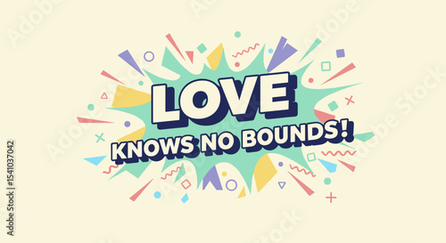 LOVE KNOWS NO BOUNDS! Inspirational quote in a vibrant comic book style. Colorful pop art typography design with explosion and confetti.