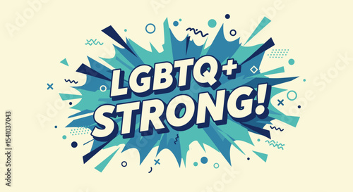 LGBTQ+ STRONG! Comic book style illustration with bold text and dynamic explosion background. Pride, empowerment, and community message.