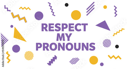 RESPECT MY PRONOUNS. Purple text on white background with colorful yellow, purple, black geometric shapes. LGBTQ+ awareness, gender identity, inclusivity concept, retro Memphis design style.