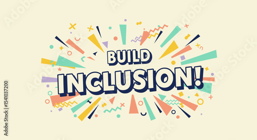 BUILD INCLUSION! Colorful retro graphic design with abstract shapes and celebratory message for diversity and community.