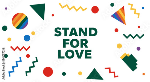 STAND FOR LOVE. Colorful abstract geometric background with Pride celebration elements. Modern graphic design promoting equality and diversity.