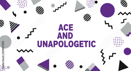 Ace and Unapologetic. Asexual pride message with retro Memphis style geometric background. LGBTQIA+ identity and empowerment concept.