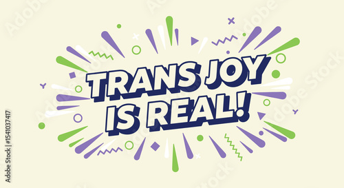 TRANS JOY IS REAL! Vibrant graphic design with bold typography and colorful abstract shapes. Positive affirmation message celebrating transgender identity, happiness, and pride.