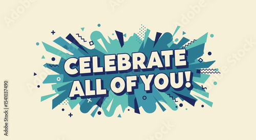 CELEBRATE ALL OF YOU! Positive affirmation message with retro comic style explosion background. Motivational quote for self-love and acceptance.