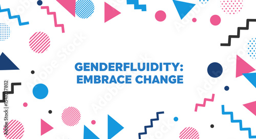 GENDERFLUIDITY: EMBRACE CHANGE text on colorful abstract geometric background. LGBTQIA+ pride, diversity, and inclusion concept with modern shapes and patterns.