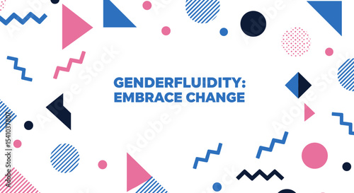 GENDERFLUIDITY: EMBRACE CHANGE. Modern graphic design with abstract geometric shapes, promoting inclusivity, diversity, and acceptance of gender identity.