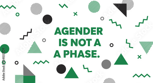 AGENDER IS NOT A PHASE. Bold statement on a modern geometric pattern background. LGBTQIA plus awareness and pride concept.