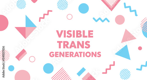 VISIBLE TRANS GENERATIONS. Abstract geometric background with pink and blue shapes. LGBTQ pride and community concept.