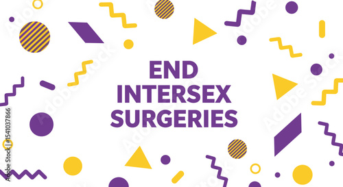 END INTERSEX SURGERIES. Activist message for intersex rights and bodily autonomy. Purple and yellow geometric abstract background design.