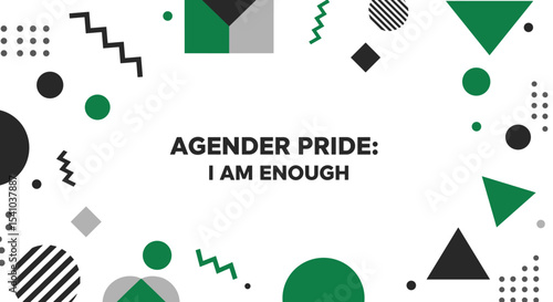AGENDER PRIDE: I AM ENOUGH text on a white background with abstract geometric shapes in black, green, and grey. Modern design for LGBTQIA+ awareness and celebration.