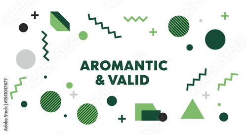 AROMANTIC & VALID. Aromantic pride and validation message. Modern graphic design with green geometric shapes on a white background. LGBTQIA+ identity affirmation banner.