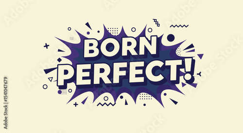 BORN PERFECT! Comic style typography design with abstract shapes. Retro pop art lettering for positive affirmation and self-esteem message.