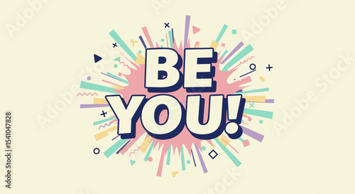 BE YOU! Inspirational quote with colorful comic explosion background. Retro pop art style lettering for motivation and self-acceptance.