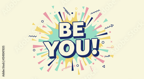 BE YOU! Inspirational quote with colorful comic book style explosion. Retro typography for motivation and self-acceptance.