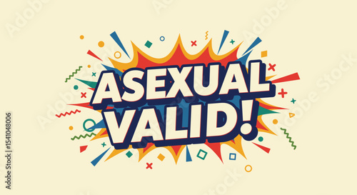 ASEXUAL VALID! Comic book style text graphic. Colorful affirmation for asexuality pride and awareness. Retro pop art design with burst effect.