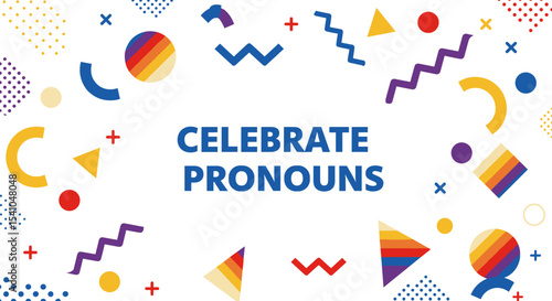 CELEBRATE PRONOUNS. Colorful abstract geometric shapes on a white background. Concept of identity, inclusivity, and diversity.