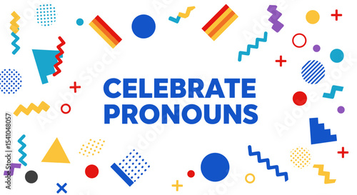 CELEBRATE PRONOUNS. Colorful abstract background with geometric shapes and confetti. Concept of identity, inclusivity, and diversity.
