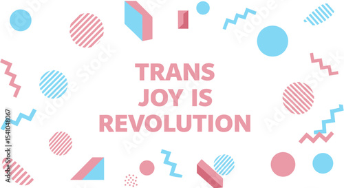 TRANS JOY IS REVOLUTION. Abstract background with geometric shapes in pink and blue. Transgender pride colors and positive message.