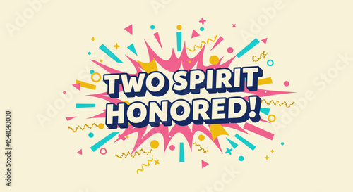 TWO SPIRIT HONORED! Colorful comic book style celebration banner. Vector illustration with vibrant geometric shapes and burst effect for pride, awareness, and indigenous identity recognition.