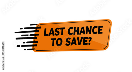 LAST CHANCE TO SAVE? Orange promotional banner with speed effect for sales and discounts. Final offer graphic element for marketing campaigns.