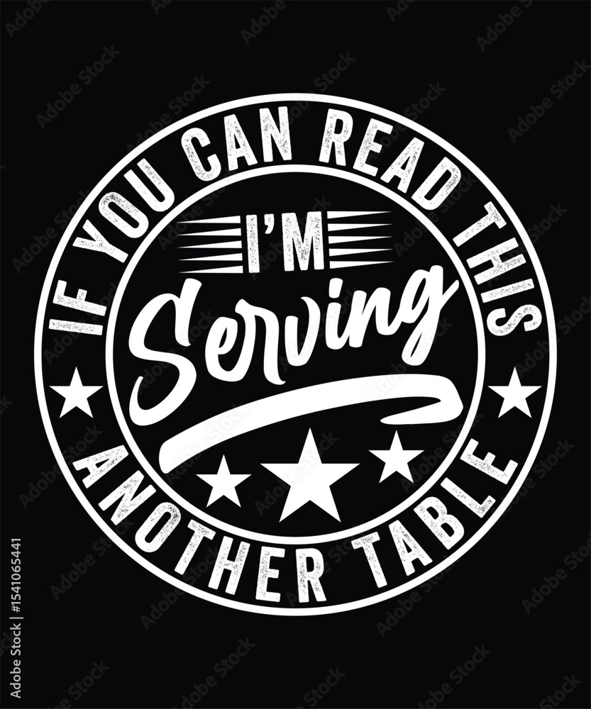 Fototapeta premium IF YOU CAN READ THIS I'M SERVING ANOTHER TABLE TSHIRT DESIGN