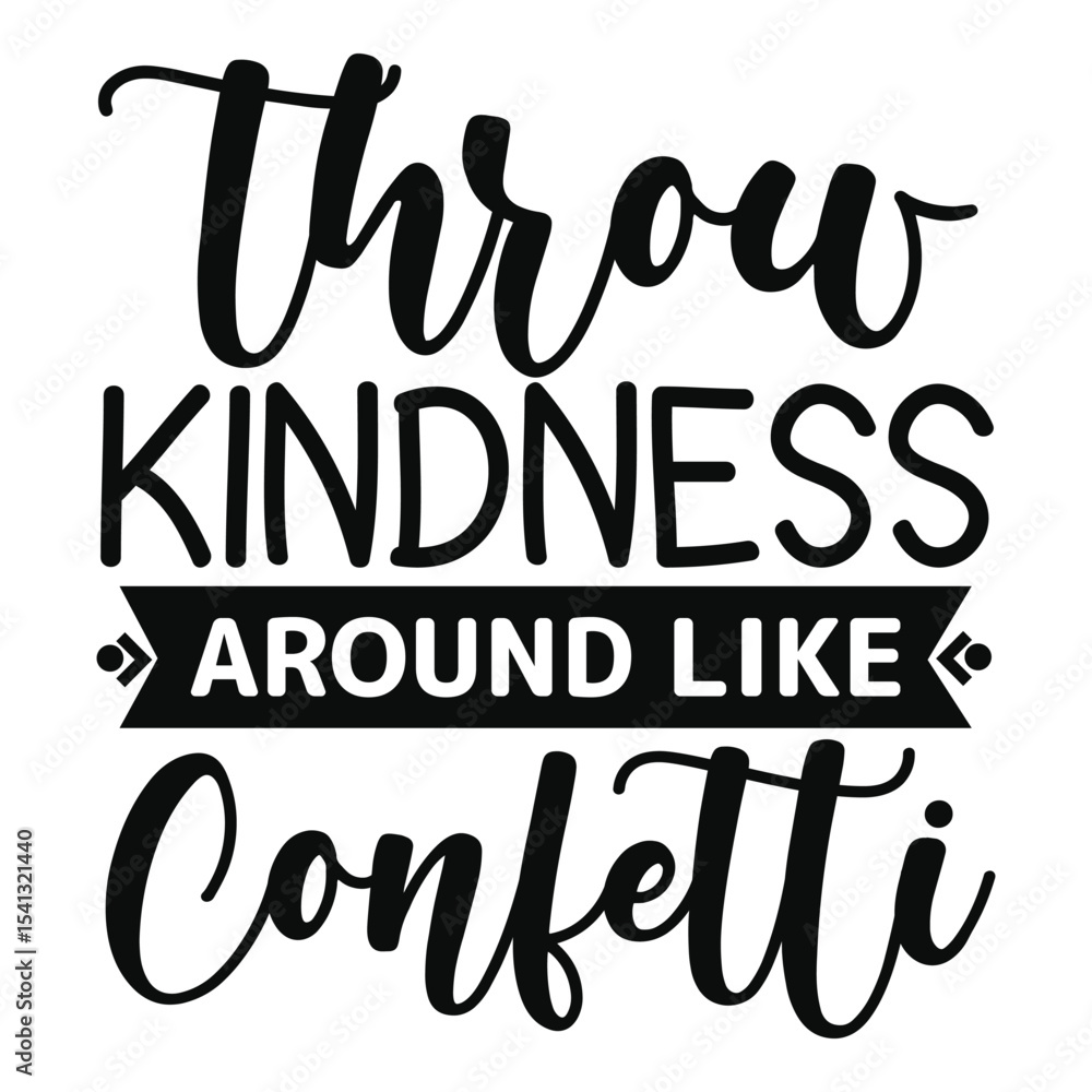 Throw Kindness Around Like Confetti Fun Happy Quote Design Throw Kindness Around Like Confetti Fun Happy Quote Design