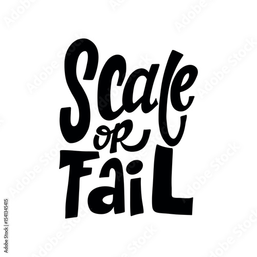 Bold hand-lettered quote "Scale or Fail" in black, perfect for business, startup growth, entrepreneurship and motivation-themed design projects.  