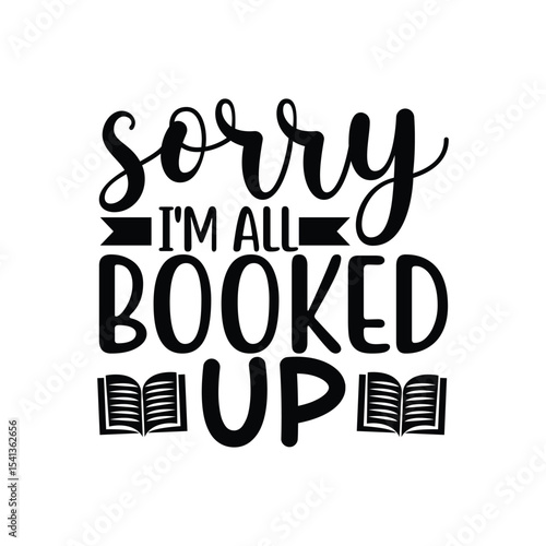 Sorry I'm All Booked Up Funny Reading Pun SVG Typography