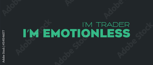 I’m a Trader, I’m Emotionless – Trading Discipline Quote Design