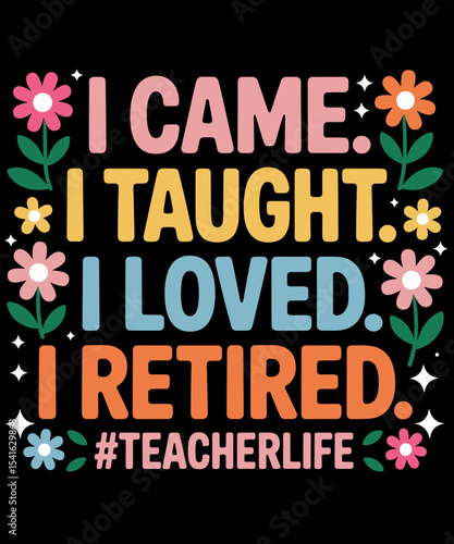 Vintage I Came I Taught I Loved I Retired Funny Teacher Retirement