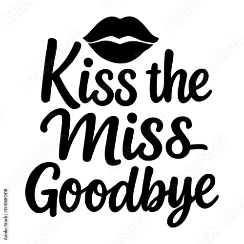 Kiss the miss Goodbye calligraphy lettering vector party, bachelorette wedding design party, Black hand lettered quote for greeting card, gift tag, label, wedding sets. Groom and bride design. Sticker