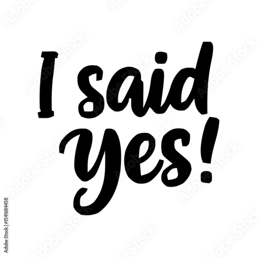 I said Yes calligraphy lettering vector party, bachelorette wedding design party, Black hand lettered quote for greeting card, gift tag, label, wedding sets. Groom and bride design. Bride text