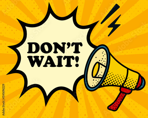 Dont wait speech bubble. Megaphone, lightning, speech burst, sound lines, pop art style, loudspeaker, public speaking, yellow background, expression, voice, alert, broadcast