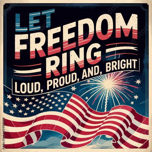 Let freedom ring poster with vintage flag waves and fireworks in loud proud and bright patriotic style  