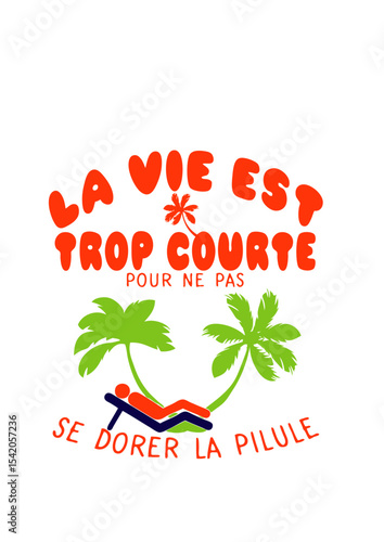 citation humour dorer pilule vie trop courte drole chaise longue palmier vacances