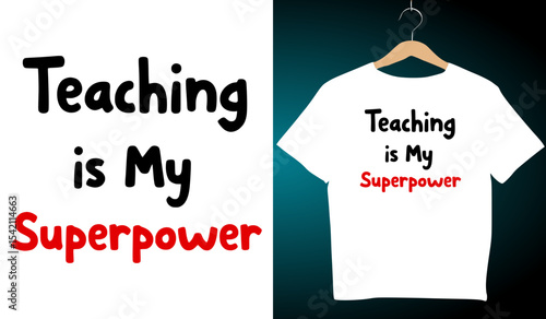 Teaching is My Superpower T-Shirt Graphic Design: Teacher Appreciation Gift Idea, Educational Profession Apparel, Vector Illustration