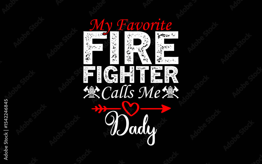 Fototapeta premium My Favorite Firefighter Calls Me Dady t-shirt quotes svg design