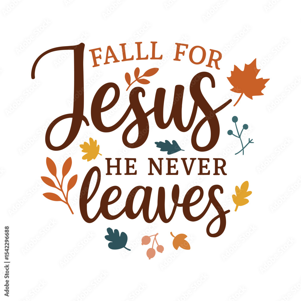 Obraz premium Fall for Jesus He Never Leaves