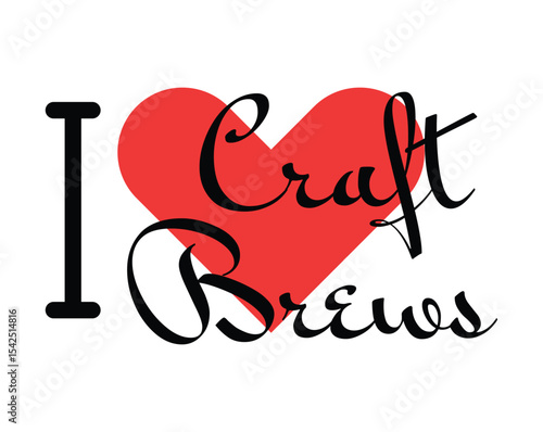 I love Craft Brews creative slogan. Hand drawn letters with red heart. Vector illustration, lettering in modern design