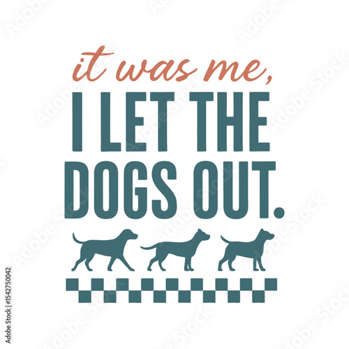It Was Me I Let the Dogs out