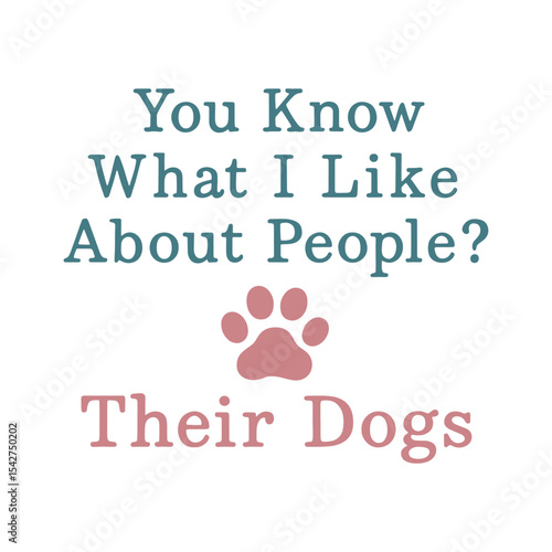 You know what I like About People Their Dogs