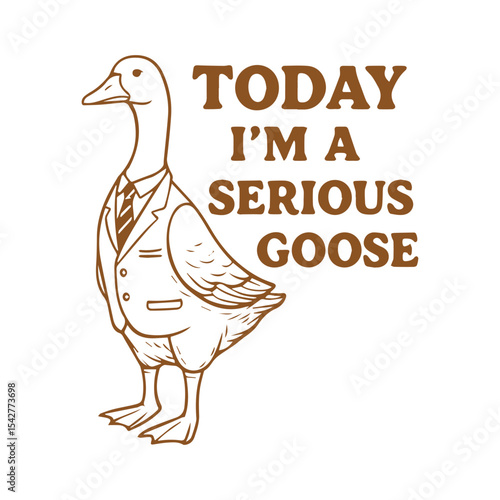 Today I'm a Serious Goose svg